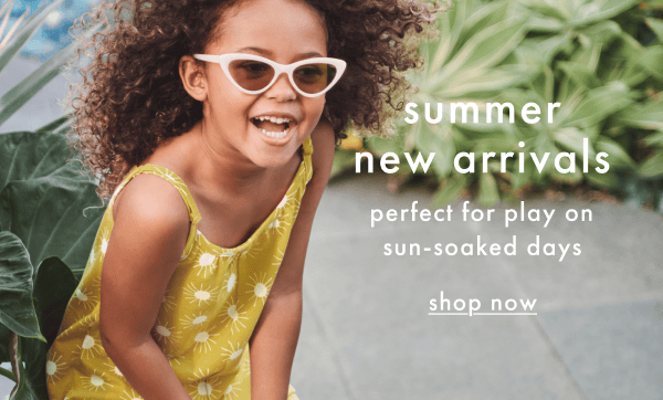 SUMMER NEW ARRIVALS — perfect for play on sun-soaked days | shop now