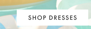SHOP DRESSES