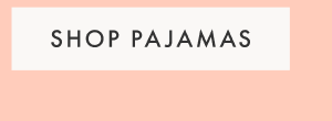 SHOP PAJAMAS