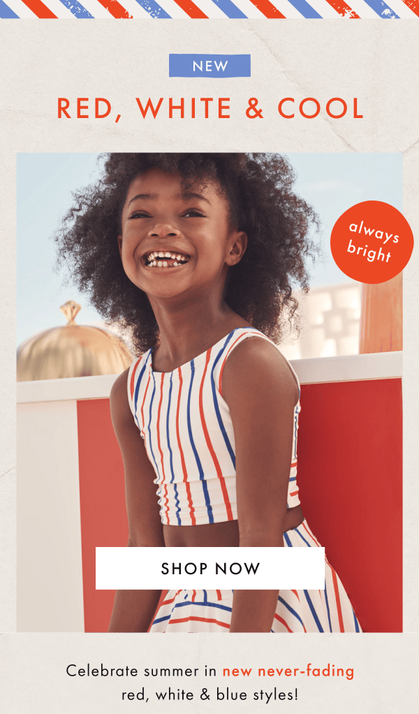 NEW! RED, WHITE & COOL — always bright! | SHOP NOW