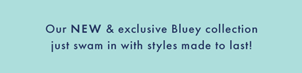 NEW Bluey collection! SHOP NOW