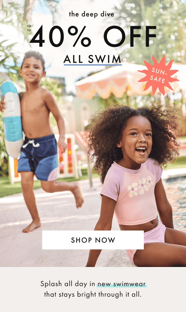 the deep dive — up to * 40% OFF * ALL SWIM * | SHOP NOW