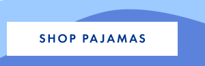 SHOP PAJAMAS SHOP PAJAMAS