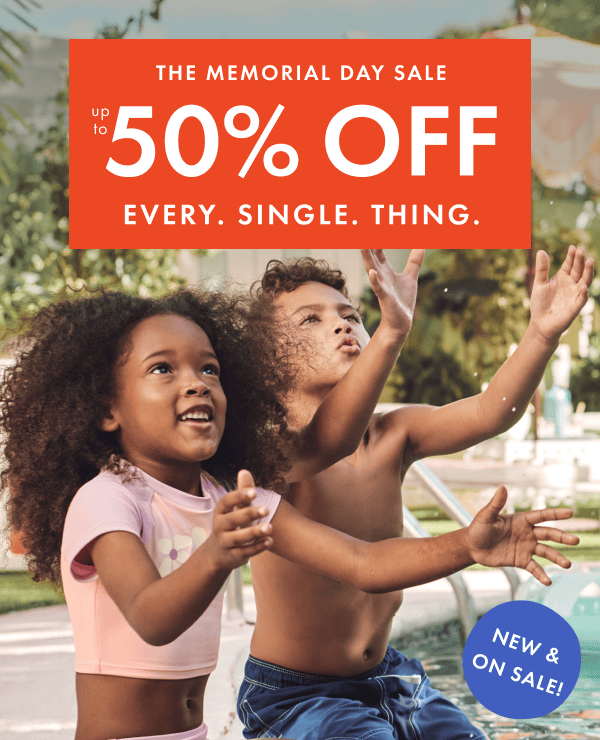 THE MEMORIAL DAY SALE — up to * 50% 0FF * EVERY. SINGLE. THING.