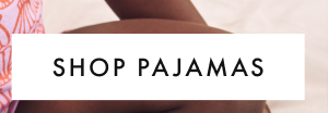 SHOP PAJAMAS