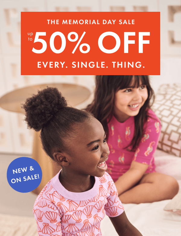 THE MEMORIAL DAY SALE — up to * 50% 0FF * EVERY. SINGLE. THING.