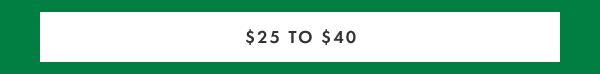 $25 to $40