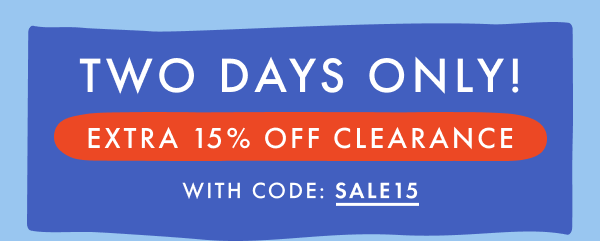 TWO DAYS ONLY! EXTRA * 15% OFF * CLEARANCE with CODE: SALE15