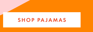 SHOP PAJAMAS