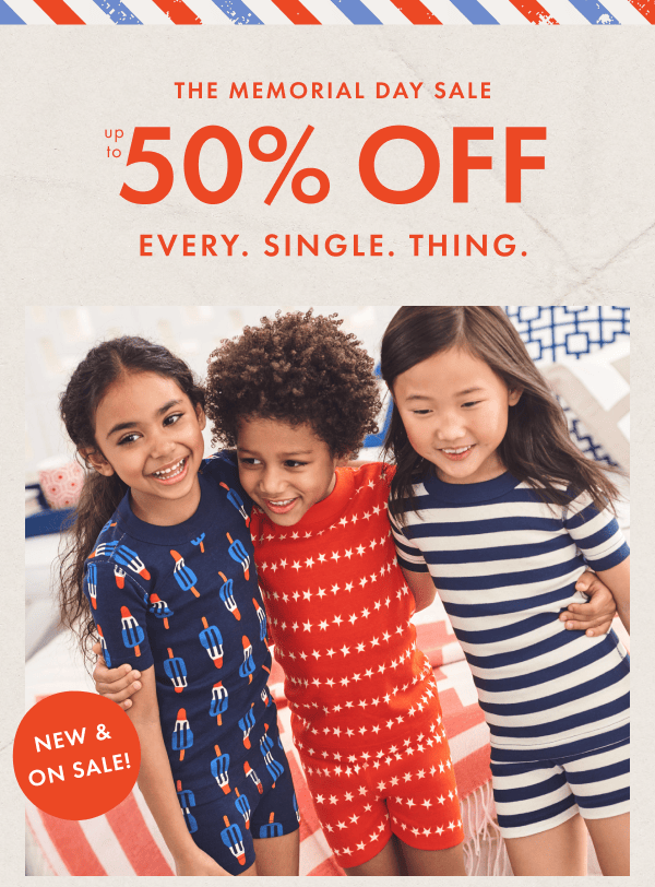 THE MEMORIAL DAY SALE — up to * 50% 0FF * EVERY. SINGLE. THING.