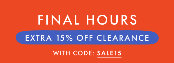 FINAL HOURS! EXTRA * 15% OFF * CLEARANCE with CODE: SALE15