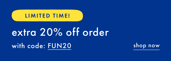 Limited Time! Extra 20% off order with code: FUN20 | Shop now