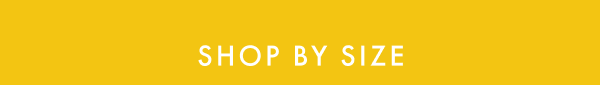 SHOP BY SIZE