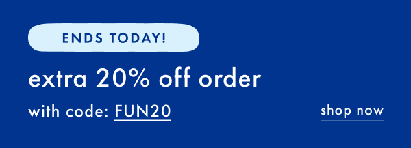 ENDS TODAY! extra 20% off order with code: FUN20