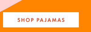 SHOP PAJAMAS