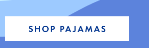 SHOP PAJAMAS