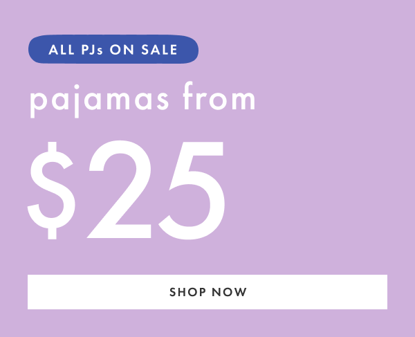 All PJs ON SALE! Pajamas from $25 | Shop Now