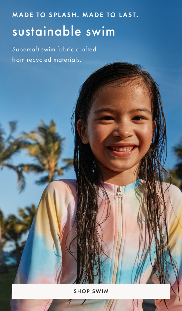 MADE TO SPLASH. MADE TO LAST. |  shop now