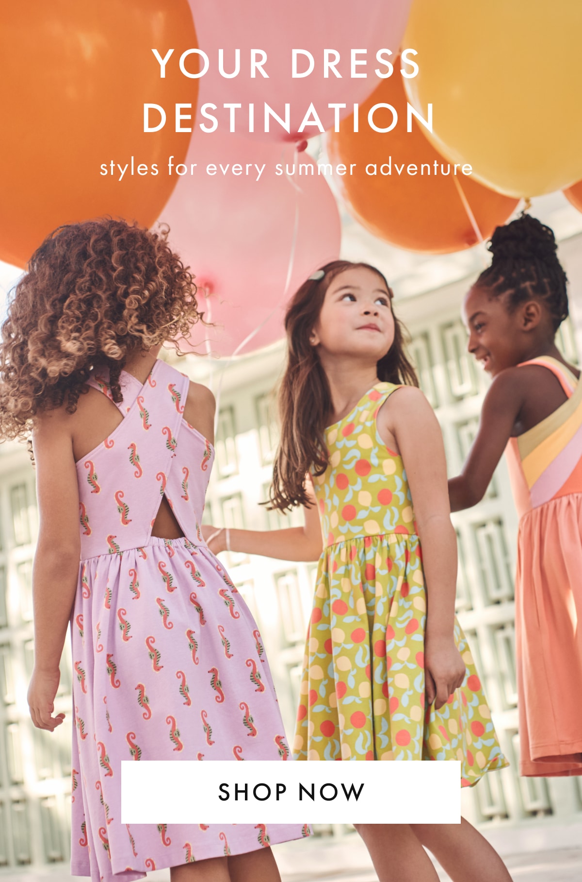 YOUR DRESS DESTINATION — styles for every summer adventure | SHOP NOW
