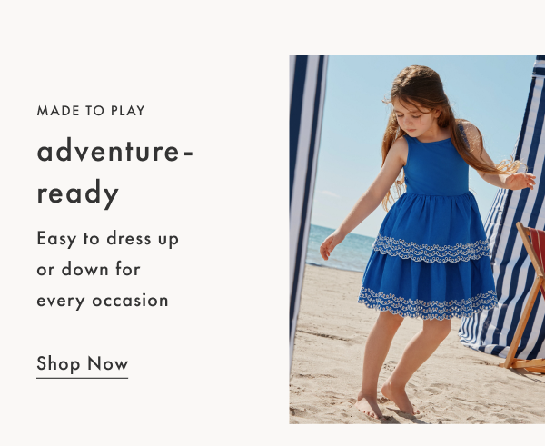 Made to play! Adventure-ready, easy to dress up or down for every occasion | Shop Now