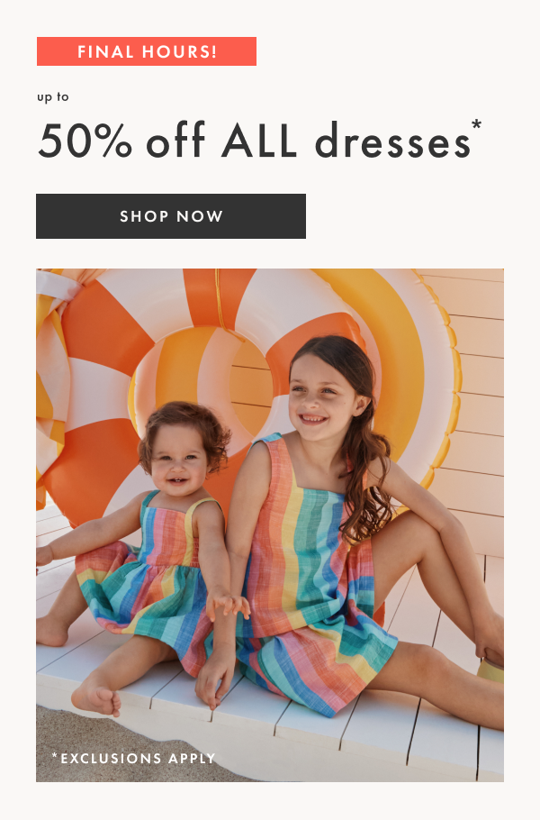 Final Hours! Up to 50% off all dresses | Shop Now