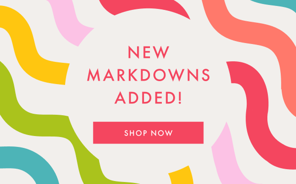 NEW MARKDOWNS ADDED! | SHOP NOW