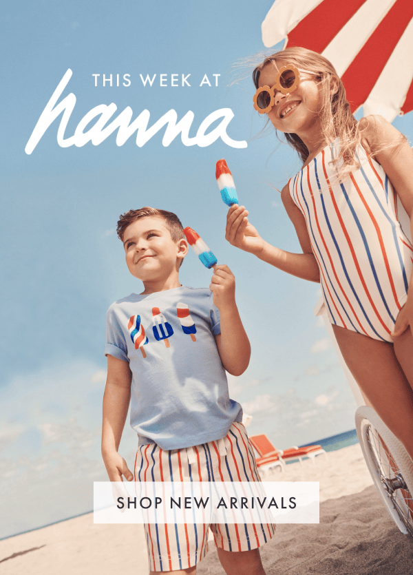 THIS WEEK AT Hanna | SHOP NEW ARRIVALS