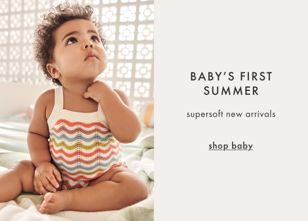BABY'S FIRST SUMMER — supersoft new arrivals | shop baby