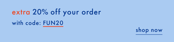 Extra 20% off your order with code: FUN20 | Shop Now