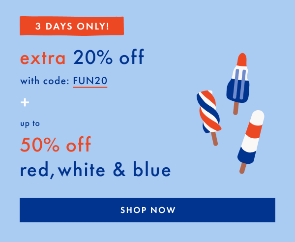 3 Days Only! Extra 20% off with code: FUN20 + Up to 50% off red, white & Blue | Shop Now