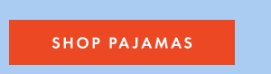 SHOP PAJAMAS