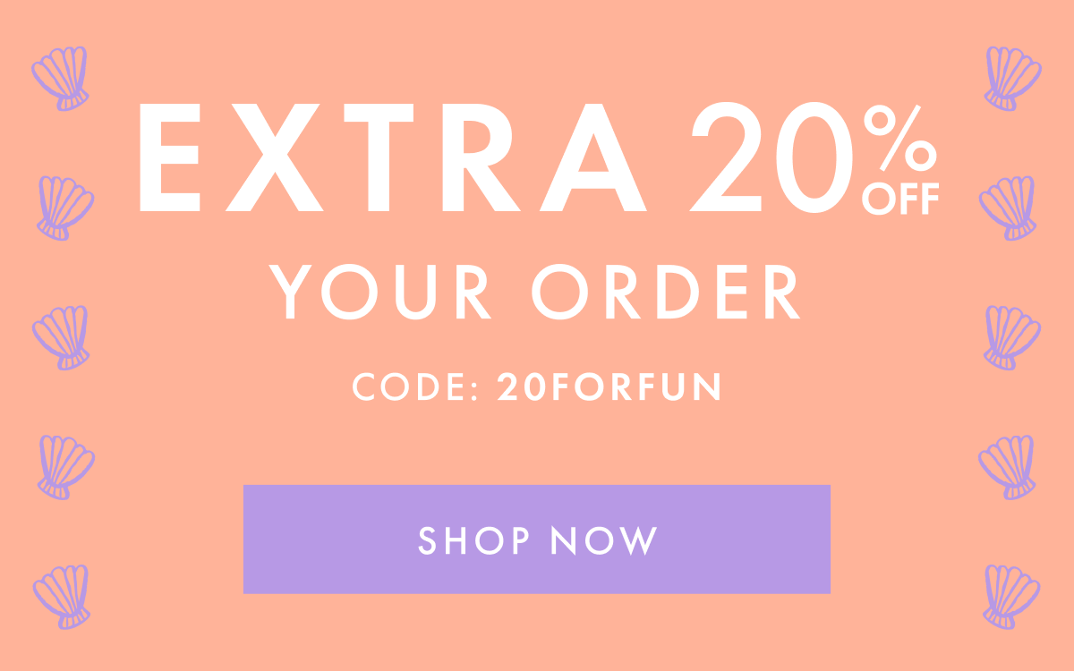 EXTRA 20% OFF YOUR ORDER | CODE: 20FORFUN