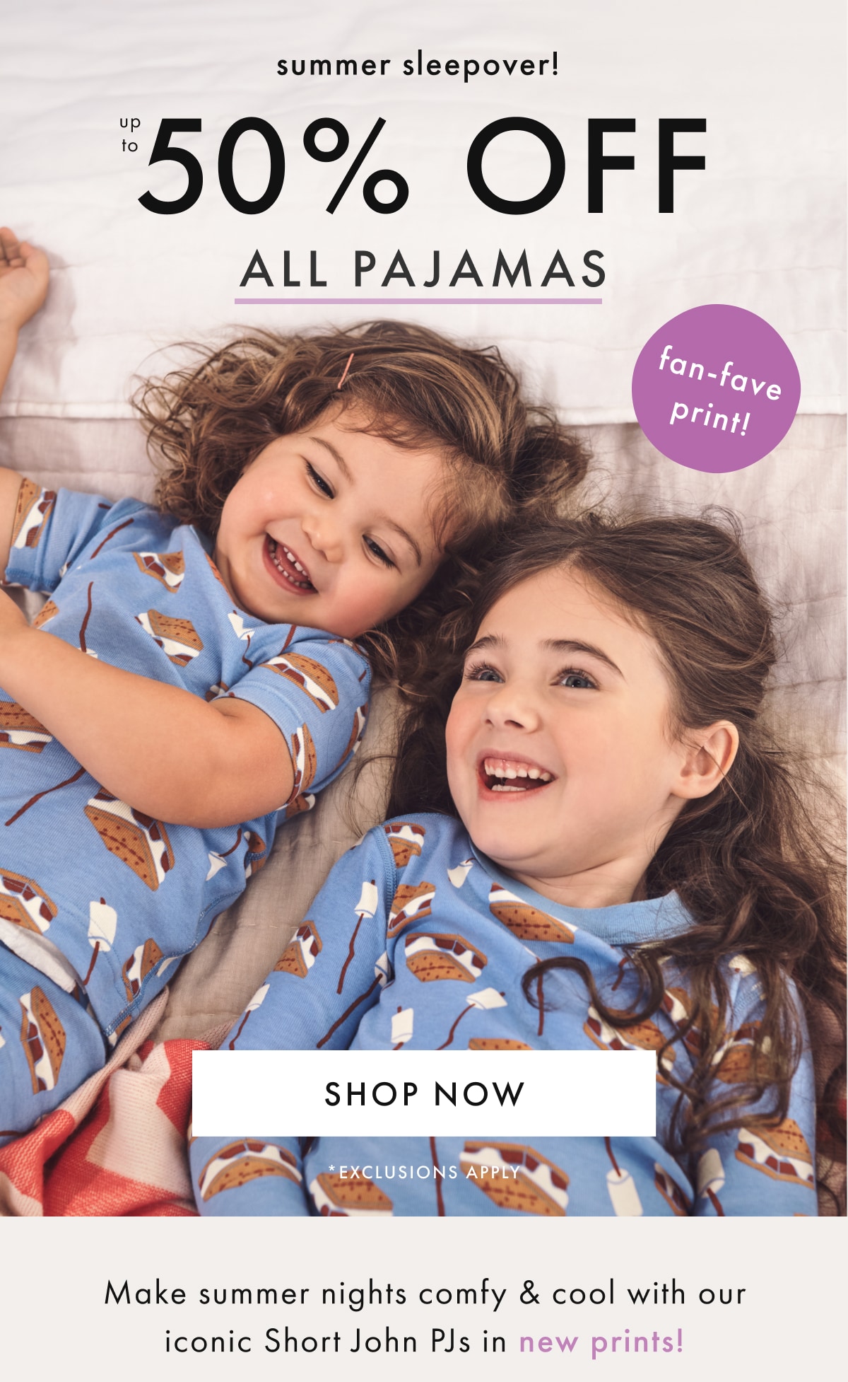 summer sleepover! up to * 50% off * all pajamas | SHOP NOW