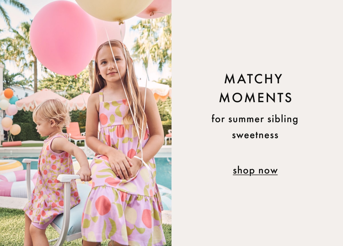 MATCHY MOMENTS for summer sibling sweetness | shop now