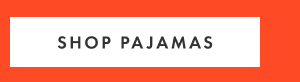 SHOP PAJAMAS