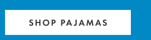 SHOP PAJAMAS