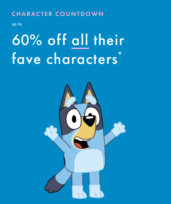 Character Countdown! Up to 60% off all their fave characters*