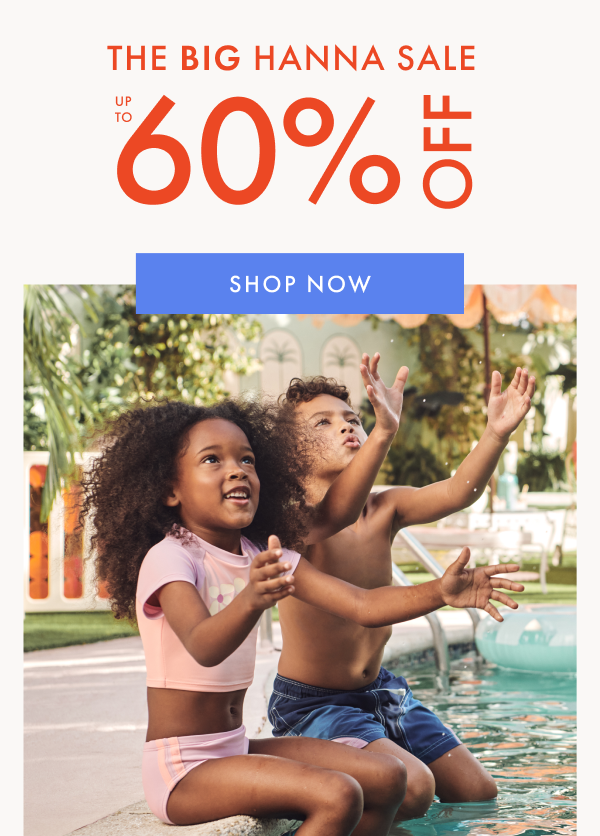 THE TWICE-A-YEAR BIG HANNA SALE — up to * 60% OFF * 