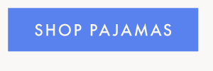SHOP PAJAMAS