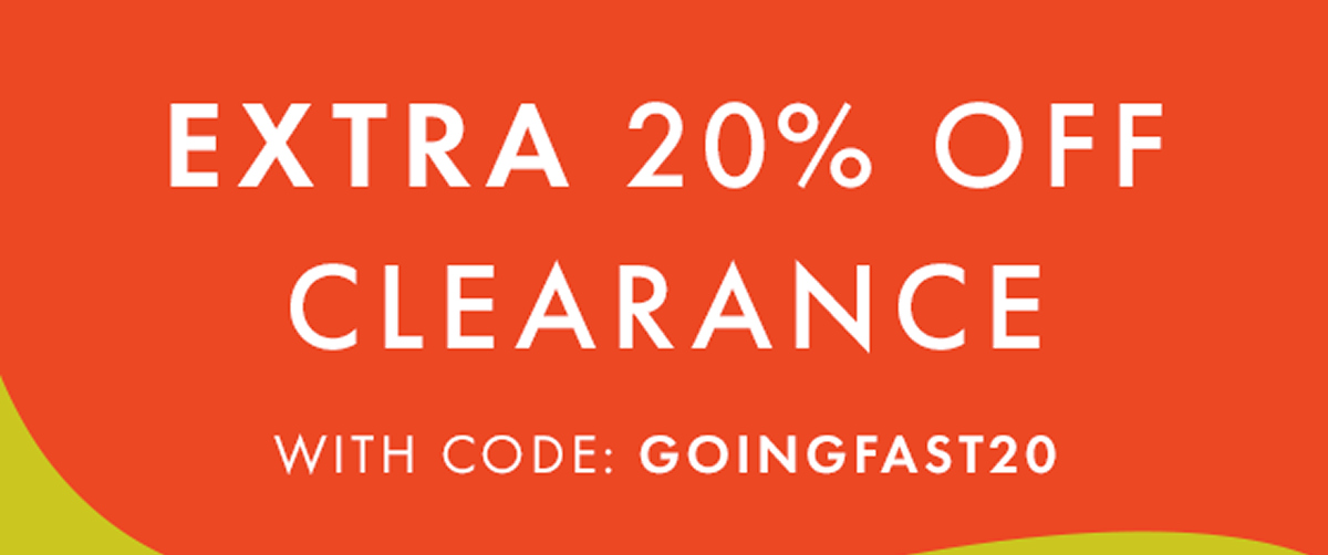 EXTRA 20% OFF CLEARANCE with code: GOINGFAST20