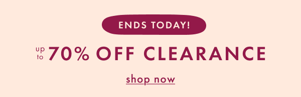 ENDS TODAY! | up to 70% OFF CLEARANCE | shop now