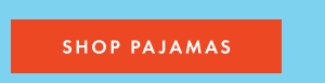 SHOP PAJAMAS