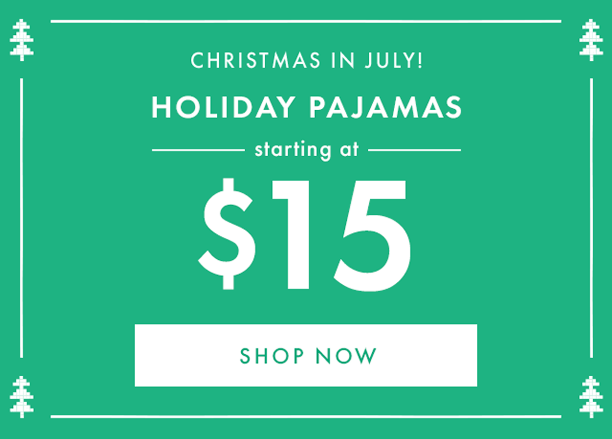 CHRISTMAS IN JULY! HOLIDAY PAJAMAS starting at * $15 * | SHOP NOW