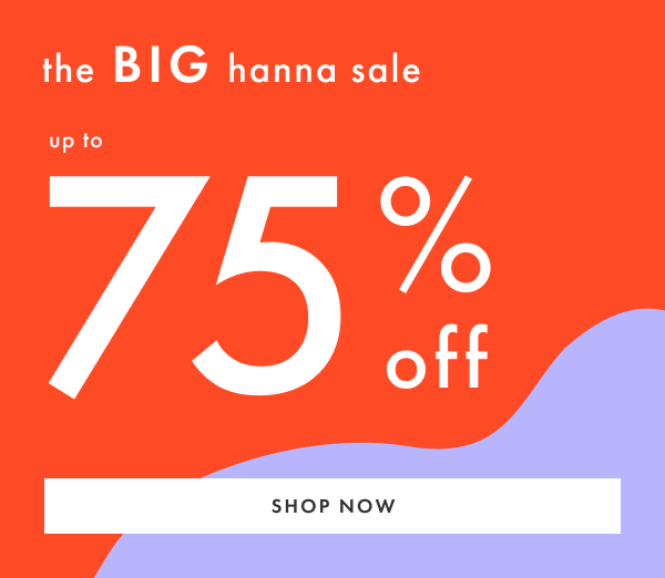 The Big Hanna Sale! Up to 75% off | Shop now The Big Hanna Sale! Up to 75% off | Shop now