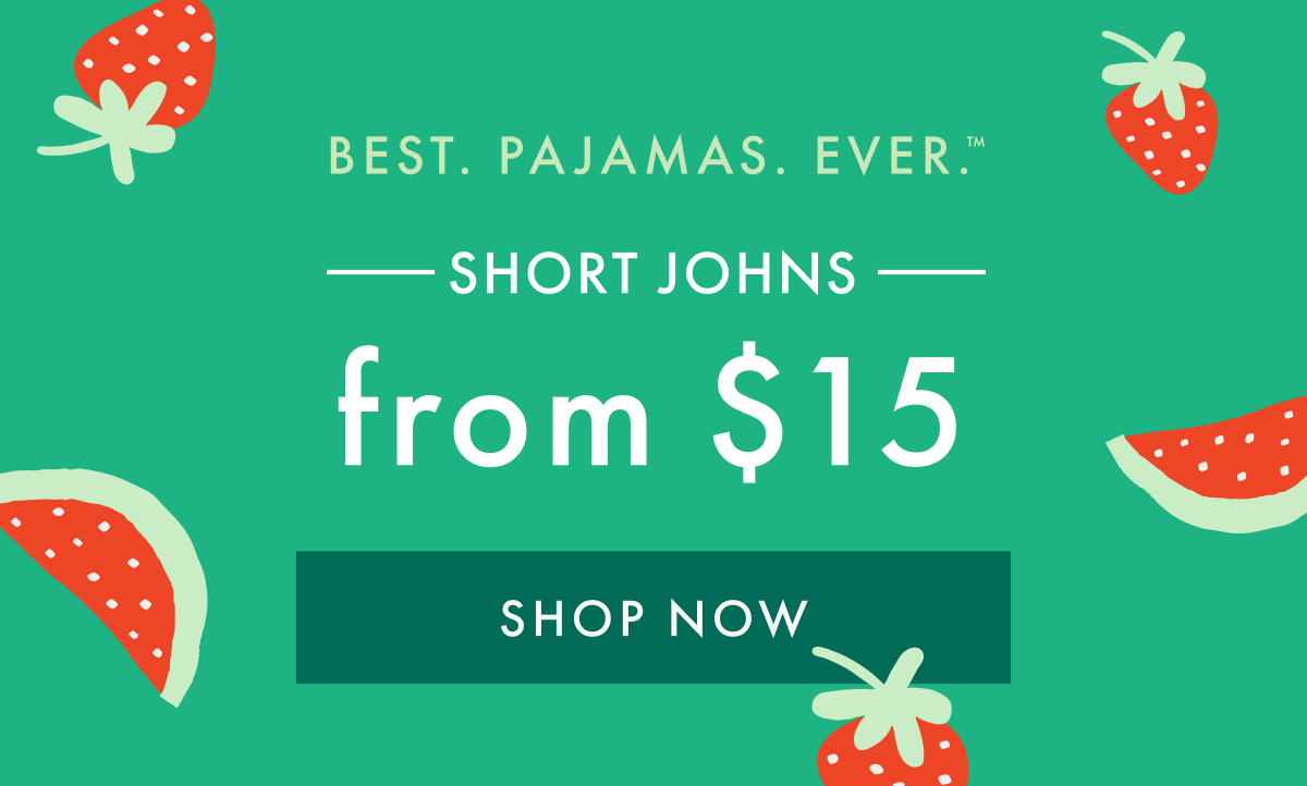 best. pajamas. ever. — SHORT JOHNS — from $15 | SHOP NOW
