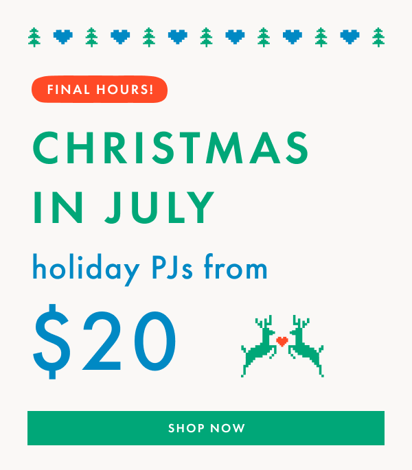 FINAL HOURS! Christmas in July | Holiday PJs from $20 | Shop Now