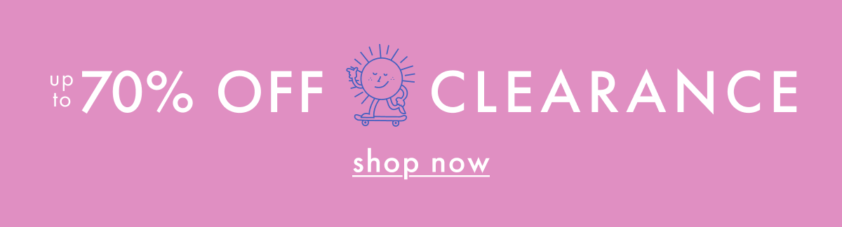 up to * 70% OFF * CLEARANCE | SHOP NOW