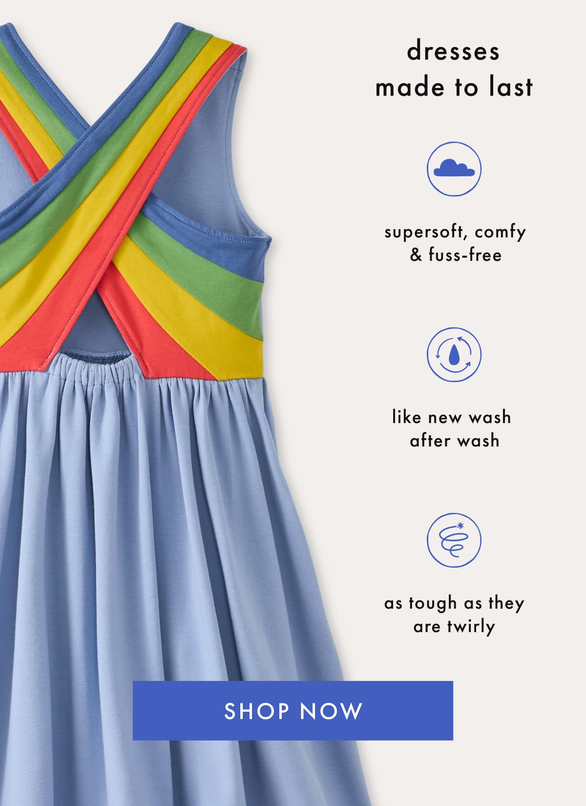 dresses made to last — supersoft, comfy & fuss-free | SHOP NOW