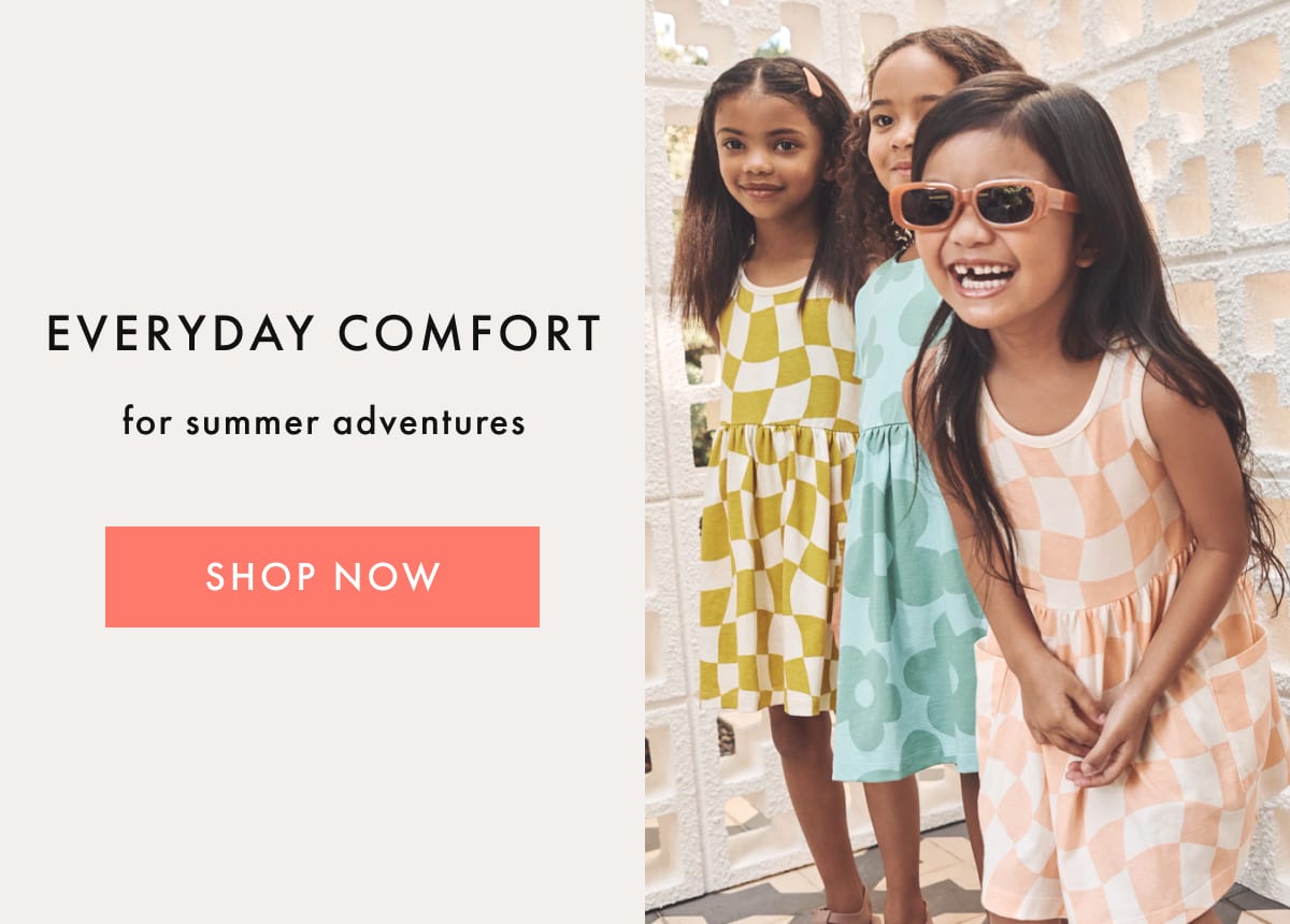 EVERYDAY COMFORT for summer adventures | SHOP NOW