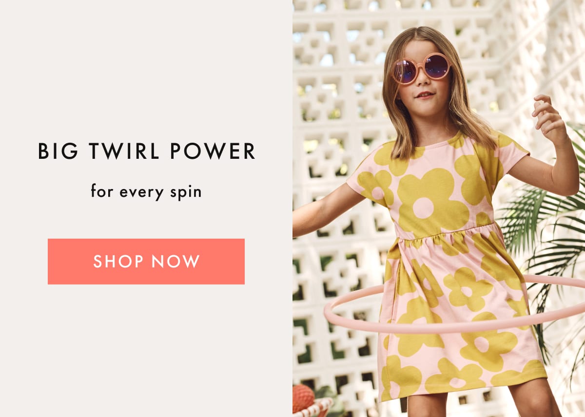 BIG TWIRL POWER for every spin | SHOP NOW